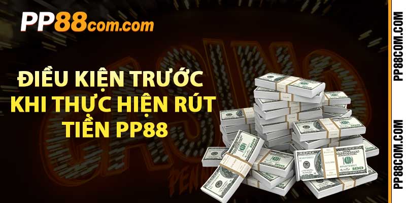 Điều kiện trước khi thực hiện rút tiền pp88