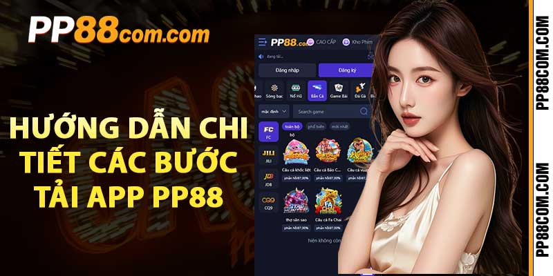 Hướng dẫn chi tiết các bước tải app pp88