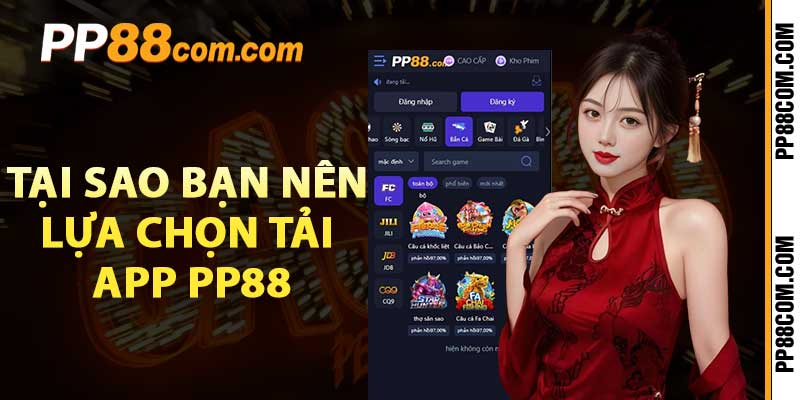 Tại sao bạn nên lựa chọn tải app pp88