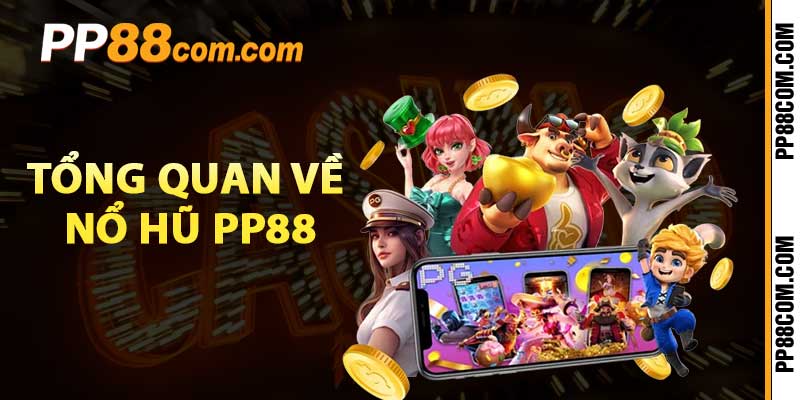 Tổng quan về nổ hũ pp88